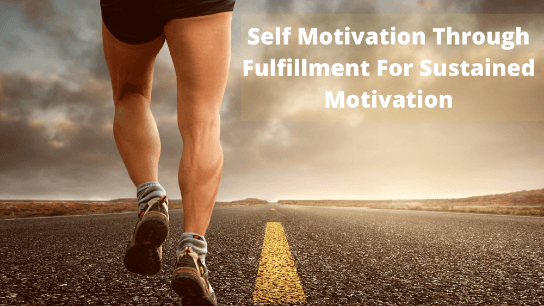 Self Motivation Through Fulfillment For Sustained Motivation