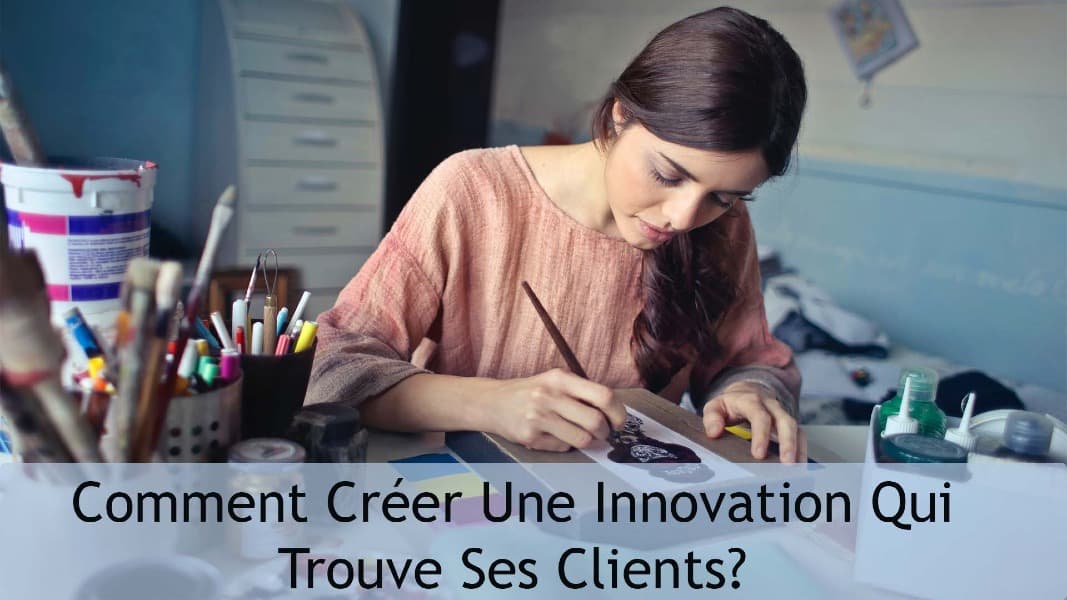 Comment créer une innovation qui trouve ses clients?