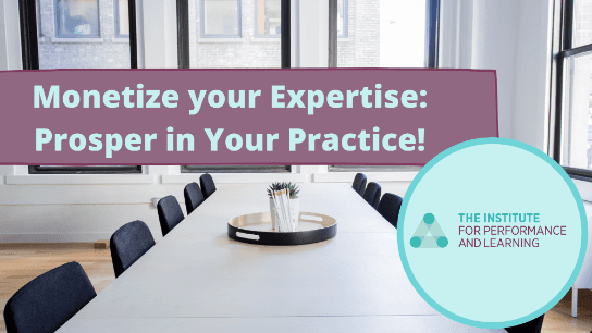 Monetize your Expertise: Prosper in Your Practice!