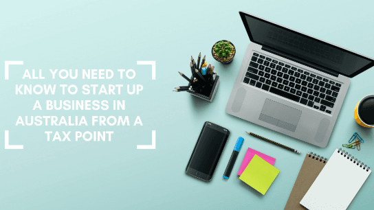 All You need To Know to Start Up A Business From A Tax Point